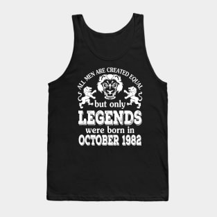 Happy Birthday To Me You All Men Are Created Equal But Only Legends Were Born In October 1982 Tank Top